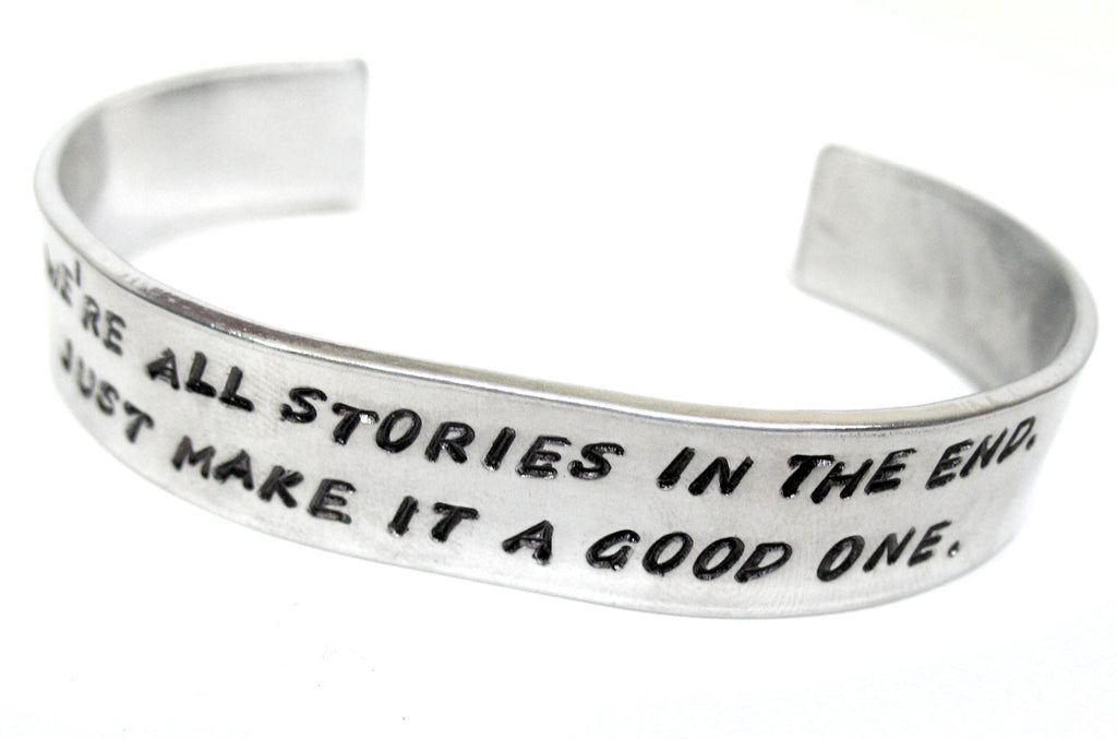 We're All Stories In the End... - Hand Stamped Wide Aluminum Bracelet, Doctor Who Inspired