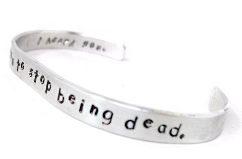 I Asked You to Stop Being Dead. I Heard You. - [Sherlock Holmes] Aluminum Handstamped 1/4" Bracelet