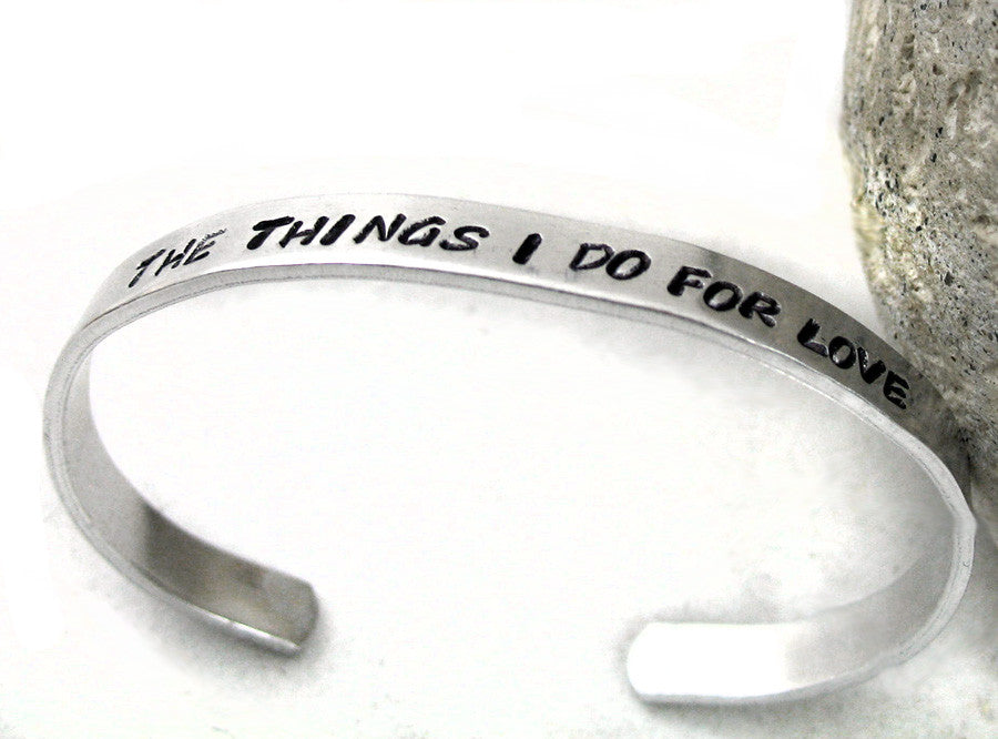 The Things I Do For Love - Aluminum Bracelet