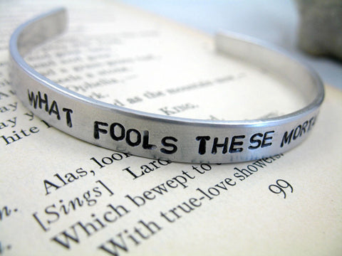 What Fools These Mortals Be - Aluminum Handstamped 1/4”Bracelet