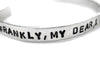 Frankly My Dear, I Don't Give a Damn - Aluminum Hanstamped 1/4” Bracelet