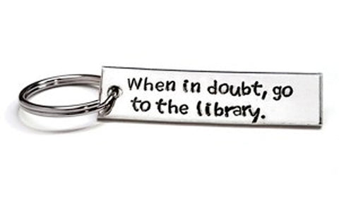 When In Doubt, Go To The Library - Aluminum Handstamped Keychain
