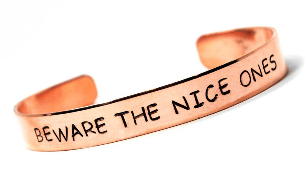 Beware The Nice Ones - TV Tropes Copper Handstamped 3/8" Bracelet