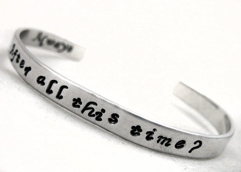 After All This Time? ~ Always - Aluminum Handstamped 1/4" Bracelet