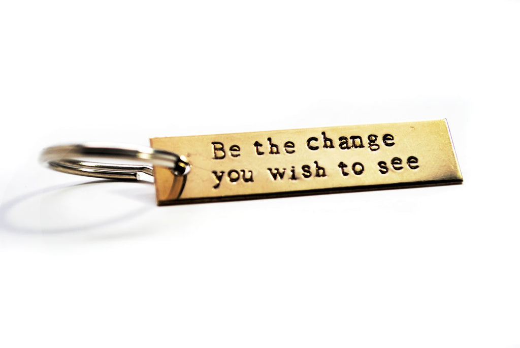 Ghandi Quote - Be The Change You Wish To See - Brass Handstamped Keychain