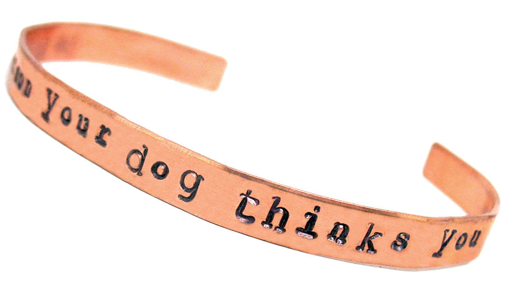Be The Person Your Dog Thinks You Are -  Copper Handstamped 1/4" Bracelet