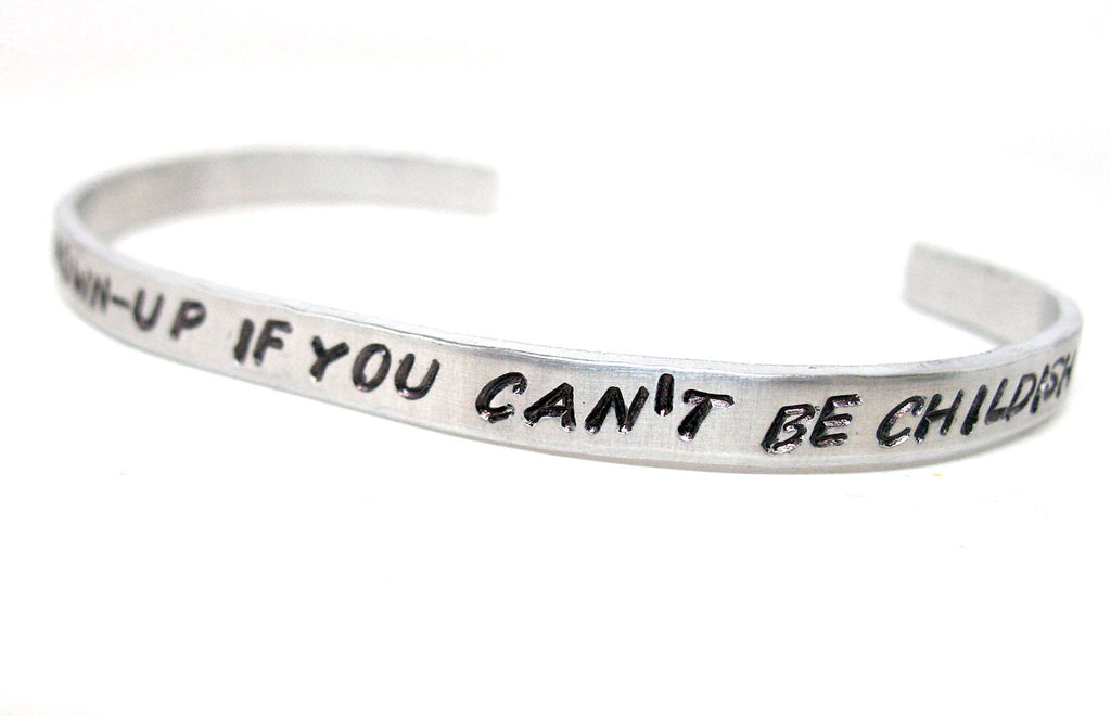 There's no point being grown up if you can't be childish sometimes - Aluminum Bracelet