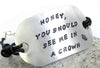 Honey, You Should See Me In a Crown - Aluminum ID Bracelet