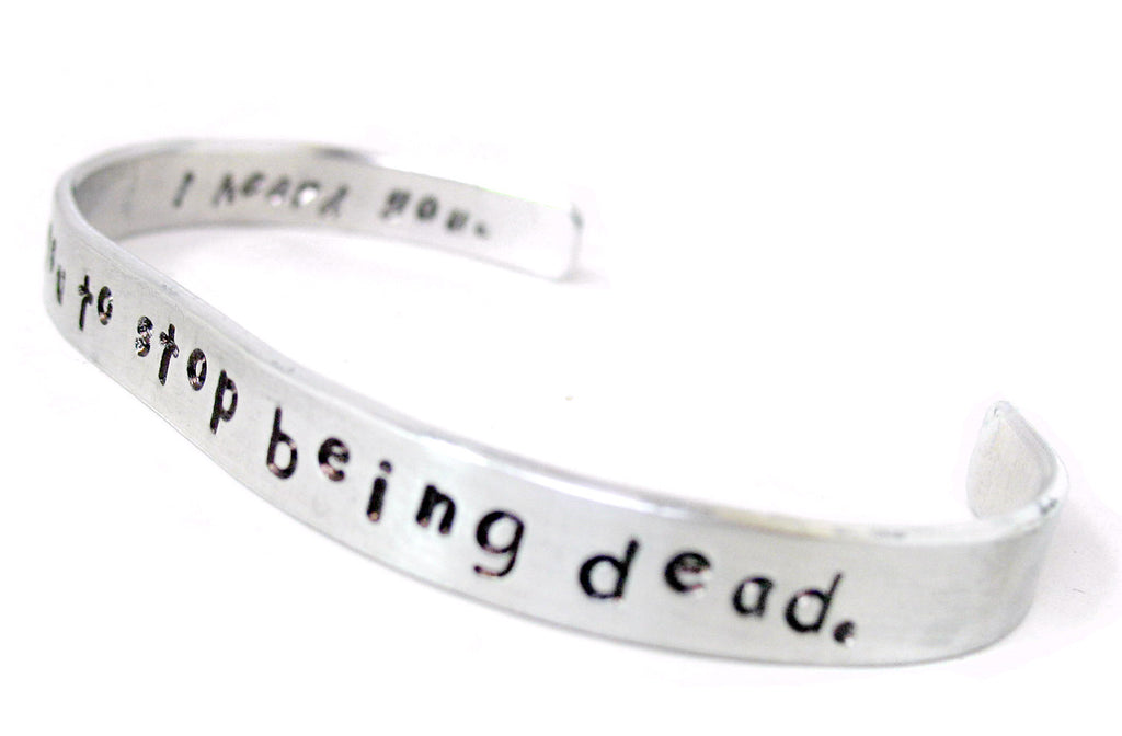 I Asked You to Stop Being Dead. I Heard You. - Aluminum Bracelet