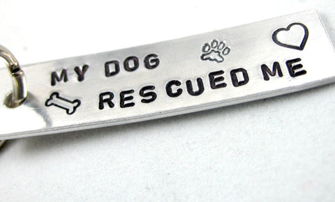 My Dog Rescued Me - Aluminum Handstamped Keychain