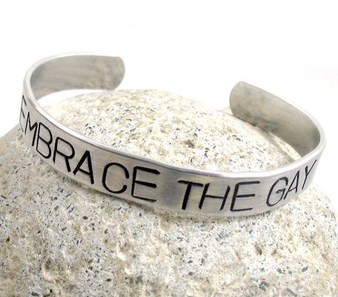 Embrace the Gay - Aluminum Handstamped 3/8” Bracelet