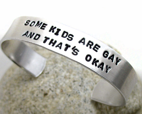 Some Kids Are Gay and That's Okay - Aluminum Handstamped 1/2” Bracelet