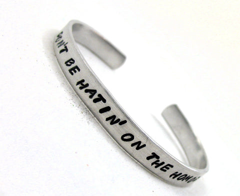 Don't Be Hatin' on the Homos - Aluminum Handstamped 1/4" Bracelet