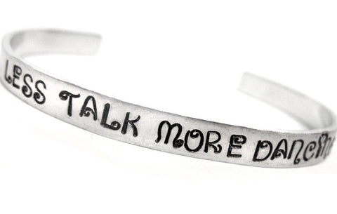 Less Talk, More Dancing - Aluminum Handstamped 1/4” Bracelet