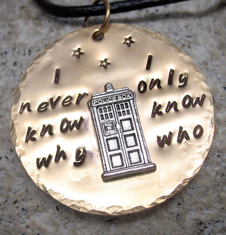 I Never Know Why, I Only Know Who - Brass w/Silver Tardis Handstamped Pendant