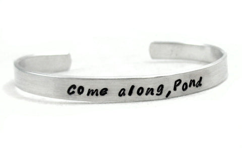 Come Along, Pond - [Doctor Who] Aluminum Handstamped 1/4" Bracelet
