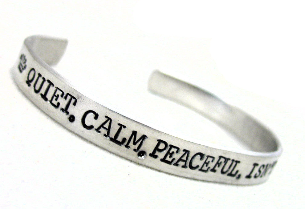 Quiet, Calm, Peaceful.  Isn't it Hateful? - Aluminum Bracelet