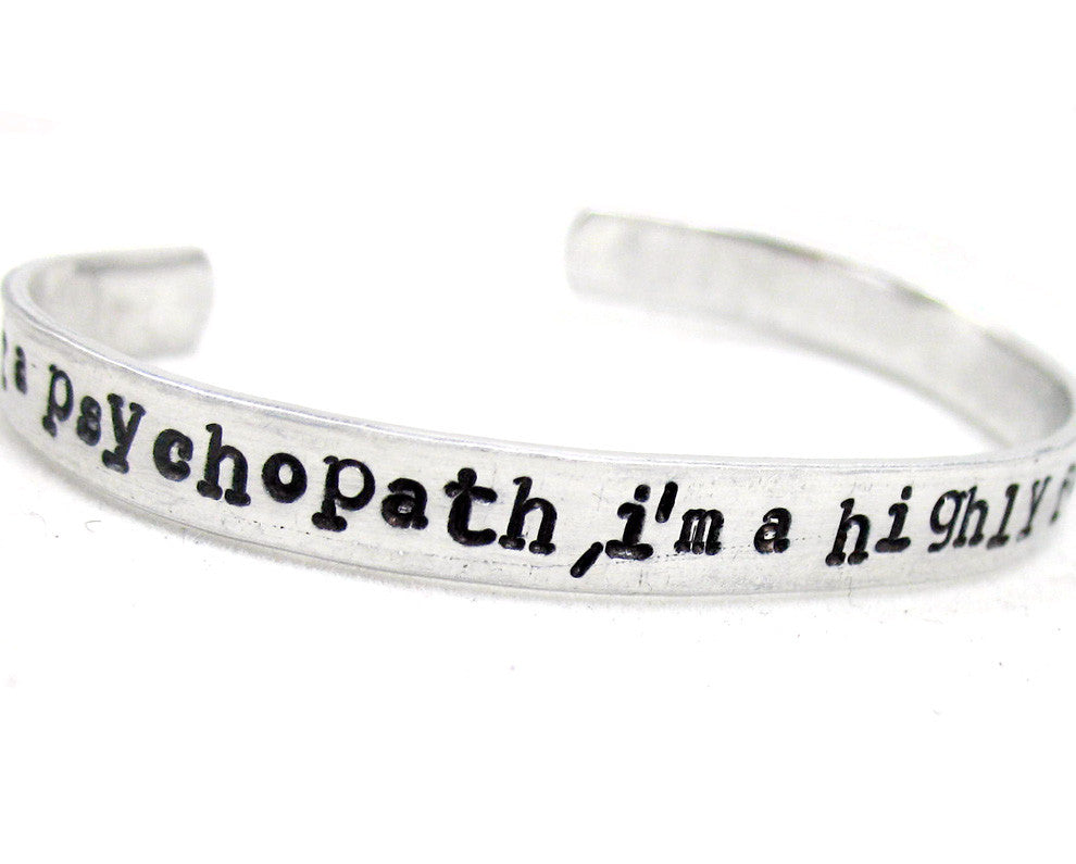 I'm Not a PsychoPath, I'm a Highly Functioning Sociopath - Aluminum Bracelet