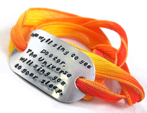 We will sing to you, Doctor… - Aluminum Handstamped ID Bracelet w/Silk Wrap
