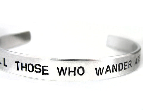 Not All Those Who Wander Are Lost - Aluminum Handstamped 1/4" Bracelet